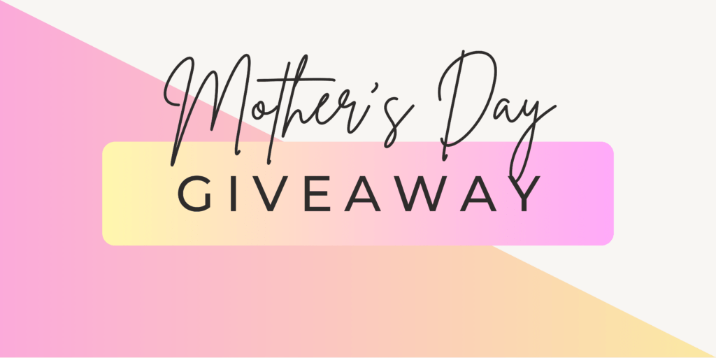 Mother's Day Giveaway 2024